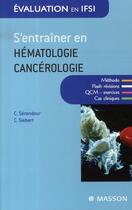 Couverture du livre « S'entraîner en hématologie-cancérologie ; qcm cas cliniques ; entraînement » de Christiane Serandour et Carole Siebert aux éditions Elsevier-masson