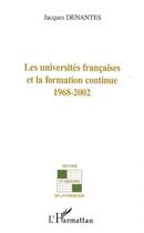 Couverture du livre « Les universités françaises et la formation continue 1968-2002 » de Jacques Denantes aux éditions L'harmattan