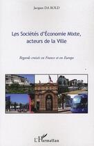 Couverture du livre « Les sociétés d'économie mixte, acteurs de la ville ; regards croisés en France et en Europe » de Jacques Da Rold aux éditions L'harmattan