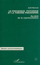 Couverture du livre « Le processus psychique et la théorie freudienne : Au delà de la représentation » de Joel Bernat aux éditions Editions L'harmattan