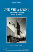 Couverture du livre « Une vie à L'ONU : Un Français-Américain citoyen du monde » de Jean Richardot aux éditions Editions L'harmattan