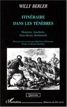 Couverture du livre « Itinéraire dans les ténèbres ; Monowitz, Auschwitz, Gross-Rosen, Buchenwald » de Willy Berler et Ruth Franz-Silberman aux éditions Editions L'harmattan