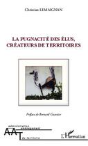 Couverture du livre « La pugnacité des élus, créateurs de territoires » de Christian Lemaignan aux éditions Editions L'harmattan