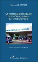 Couverture du livre « La gestion budgétaire de l'hôpital public en Côte d'Ivoire » de Mohamed D. Kouyate aux éditions Editions L'harmattan