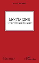 Couverture du livre « Montaigne ; l'éducation humaniste » de Bernard Jolibert aux éditions L'harmattan