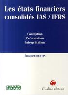 Couverture du livre « Les états financiers consolidés IAS / IFRS » de Bertin E. aux éditions Gualino