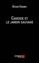 Couverture du livre « Candide et le jardin sauvage » de Richard Ferrando aux éditions Editions Du Net