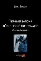 Couverture du livre « Tergiversations d'une jeune trentenaire ; poèmes et proses » de Jessica Gorgeart aux éditions Editions Du Net