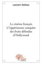 Couverture du livre « Le cinéma français à l'appétissante conquête des fruits défendus d'Hollywood » de Lasnam Nekkaz aux éditions Edilivre