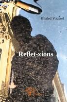 Couverture du livre « Reflet-xions » de Khaled Youssef aux éditions Edilivre