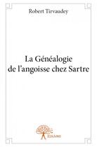 Couverture du livre « La généalogie de l'angoisse chez Sartre » de Robert Tirvaudey aux éditions Edilivre