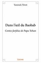 Couverture du livre « Dans l'oeil du baobab ; contes farfelus de Papa Yohan » de Yannick Nivet aux éditions Edilivre