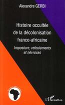 Couverture du livre « Histoire occultée de la décolonisation franco-africaine » de Alexandre Gerbi aux éditions Editions L'harmattan