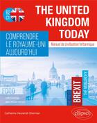 Couverture du livre « The united kingdom today : comprendre le Royaume-Uni aujourd'hui ; manuel de civilisation britannique » de Catherine Heyrendt-Sherman aux éditions Ellipses