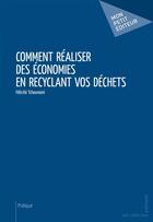 Couverture du livre « Comment réaliser des économies en recyclant vos déchets » de Felicite Tcheumeni aux éditions Publibook