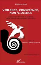 Couverture du livre « Violence, conscience, non-violence ; lorsqu'il se libère de la violence, l'être humain peut prendre son envol » de Philippe Moal aux éditions L'harmattan