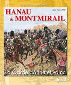 Couverture du livre « Hanau & Montmirail ; la garde donne et vainc » de Jean-Pierre Mir aux éditions Histoire Et Collections