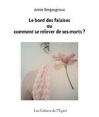 Couverture du livre « Le bord des falaises ou comment se relever de ses morts ? » de Annie Bergougnous aux éditions Cahiers De L'egare