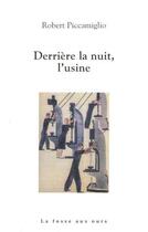 Couverture du livre « Derrière la nuit, l'usine » de Robert Piccamiglio aux éditions La Fosse Aux Ours