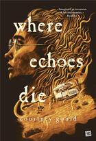 Couverture du livre « Where echoes die » de Courtney Gould aux éditions Fibs