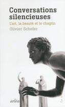 Couverture du livre « Conversations silencieuses ; l'art, la beauté et le chagrin » de Olivier Schefer aux éditions Arlea