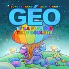 Couverture du livre « Géo et la planète tout couleur » de Georges Grard et Alexis Ferrier aux éditions Grrr...art