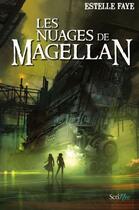 Couverture du livre « Les nuages de Magellan » de Estelle Faye aux éditions Scrineo