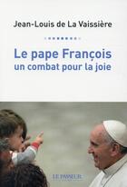 Couverture du livre « Le pape François ; un combat pour la joie » de Jean-Louis De La Vaissiere aux éditions Le Passeur