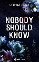 Couverture du livre « Nobody should know » de Sonia Eska aux éditions Editions Addictives