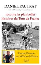 Couverture du livre « Daniel Pautrat raconte les plus belles histoires du tour » de Daniel Pautrat aux éditions Mareuil Editions