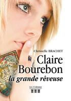 Couverture du livre « Claire Bourebon la grande rêveuse » de Christelle Brachet aux éditions Les Trois Colonnes