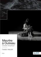 Couverture du livre « Meurtre à Outreau : dossier analytique » de Frederic Valandre aux éditions Nombre 7