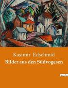 Couverture du livre « Bilder aus den Südvogesen » de Edschmid Kasimir aux éditions Culturea