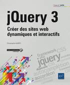 Couverture du livre « JQuery 3 ; créer des sites web dynamiques et interactifs » de Christophe Aubry aux éditions Eni