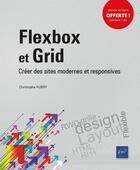Couverture du livre « Flexbox et Grid ; créer des sites modernes et responsives » de Christophe Aubry aux éditions Eni