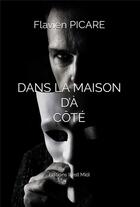 Couverture du livre « Dans la maison d'à coté » de Flavien Picare aux éditions Il Est Midi