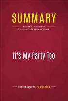 Couverture du livre « Summary: It's My Party Too : Review and Analysis of Christine Todd Whitman's Book » de Businessnews Publish aux éditions Political Book Summaries