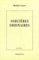 Couverture du livre « Sorcieres Ordinaires » de Michele Gazier aux éditions Calmann-levy