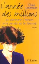Couverture du livre « L'Annee Des Millions ; Ou Comment L'Amour M'A Sauvee De La Fortune » de Chine Lanzmann aux éditions Lattes