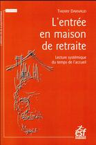 Couverture du livre « L'entrée en maison de retraite ; une lecture systémique du temps de l'accueil » de Thierry Darnaud aux éditions Esf