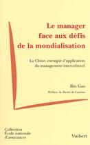 Couverture du livre « Le Manager Face A La Mondialisation ; La Chine Exemple D'Application Du Management Culturel » de Bin Gao aux éditions Vuibert