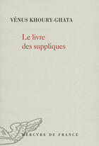 Couverture du livre « Le livre des suppliques » de Venus Khoury-Ghata aux éditions Mercure De France