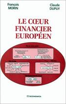 Couverture du livre « Le coeur financier européen » de Francois Morin et Claude Dupuy aux éditions Economica