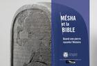 Couverture du livre « Mésha et la Bible : quand une pierre raconte l'Histoire » de Thomas Romer aux éditions College De France