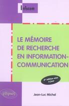 Couverture du livre « Le mémoire de recherche en information-communication (2e édition) » de Jean-Luc Michel aux éditions Ellipses