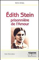 Couverture du livre « Edith Stein ; prisonnière de l'amour » de Berta Weibel aux éditions Tequi