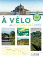 Couverture du livre « À vélo ; 50 itinéraires pour pédaler le nez au vent » de Olivier Godin aux éditions Gallimard-loisirs