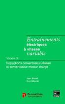 Couverture du livre « Entrainements électriques à vitesse variable Tome 3 : interactions convertisseur réseau et convertisseur moteur charge » de Guy Seguier et Jean Bonal aux éditions Tec Et Doc