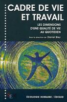 Couverture du livre « Cadre de vie et travail ; les dimensions d'une qualité de vie au quotidien » de Daniel Bley aux éditions Edisud