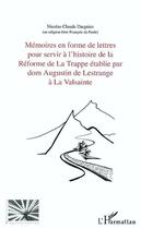 Couverture du livre « Mémoires en forme de lettres pour servir à l'histoire de la réforme de la Trappe établie par dom Augustin de Lestrange à la Valsainte, par un religieux qui y a vécu de 1793 à 1808 » de Nicolas-Claude Dargnies aux éditions L'harmattan